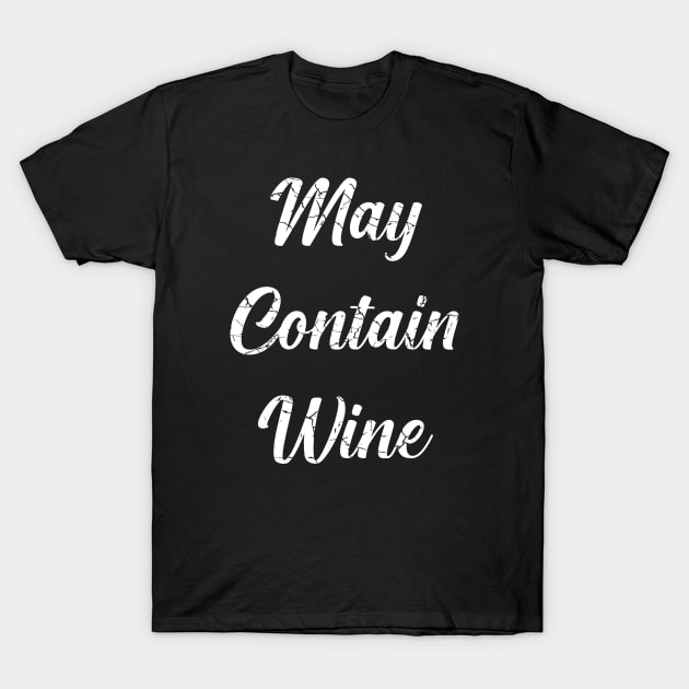 May Contain Wine (Distressed), with White Lettering T-Shirt by VelvetRoom